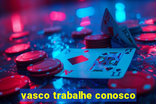 vasco trabalhe conosco